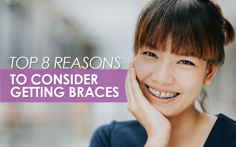 Top 8 Reasons to Consider Getting Braces